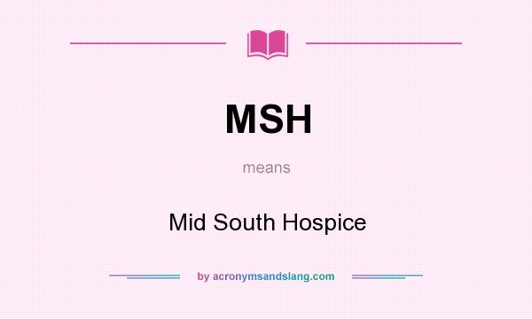What does MSH mean? It stands for Mid South Hospice