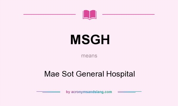 What does MSGH mean? It stands for Mae Sot General Hospital