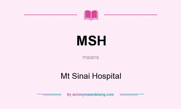 What does MSH mean? It stands for Mt Sinai Hospital
