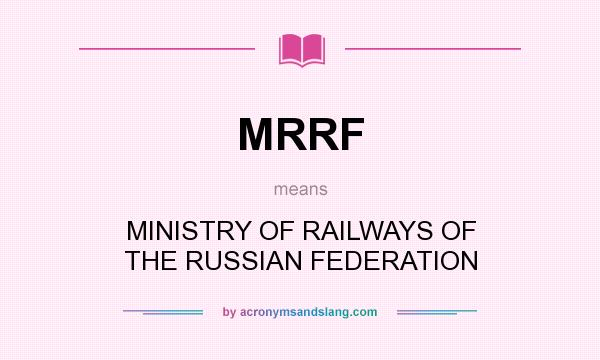 What does MRRF mean? It stands for MINISTRY OF RAILWAYS OF THE RUSSIAN FEDERATION