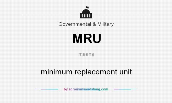 What does MRU mean? It stands for minimum replacement unit