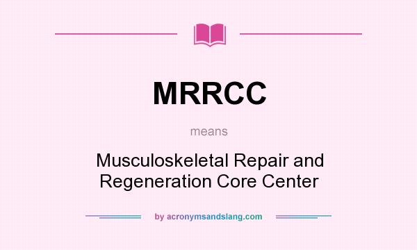 What does MRRCC mean? It stands for Musculoskeletal Repair and Regeneration Core Center