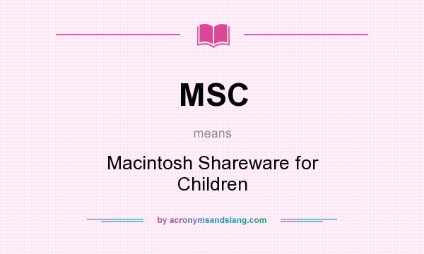 What does MSC mean? It stands for Macintosh Shareware for Children