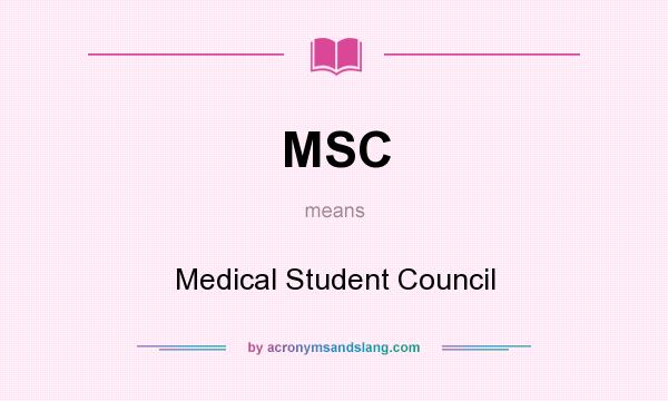 What does MSC mean? It stands for Medical Student Council
