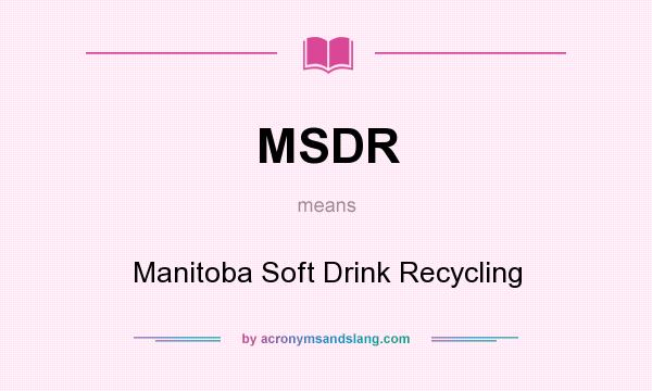 What does MSDR mean? It stands for Manitoba Soft Drink Recycling