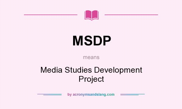 What does MSDP mean? It stands for Media Studies Development Project