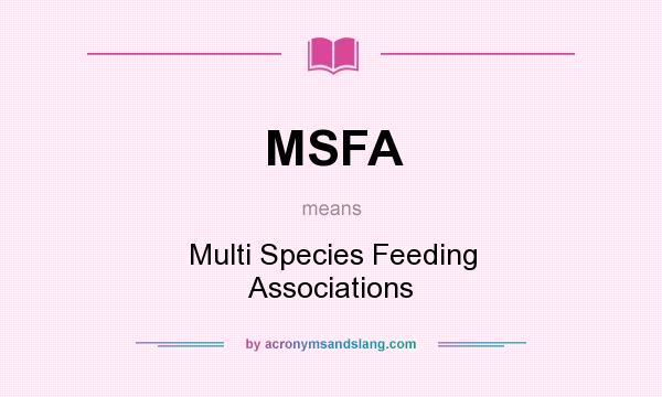 What does MSFA mean? It stands for Multi Species Feeding Associations