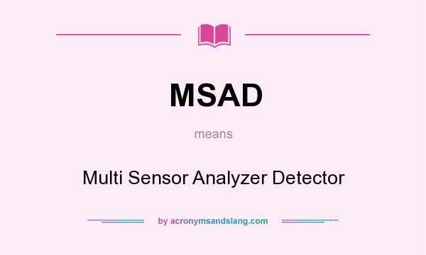 What does MSAD mean? It stands for Multi Sensor Analyzer Detector