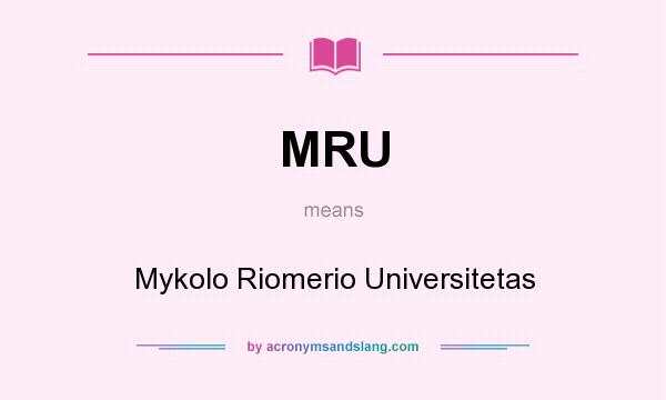 What does MRU mean? It stands for Mykolo Riomerio Universitetas
