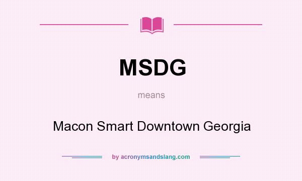 What does MSDG mean? It stands for Macon Smart Downtown Georgia