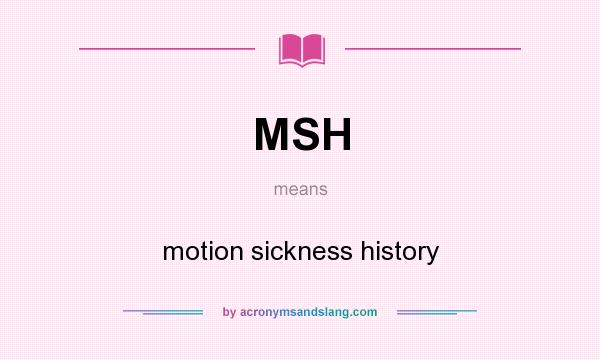 What does MSH mean? It stands for motion sickness history