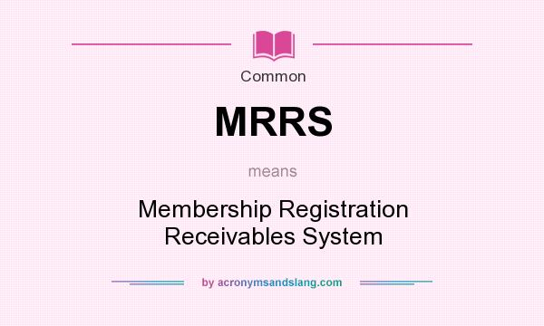 What does MRRS mean? It stands for Membership Registration Receivables System