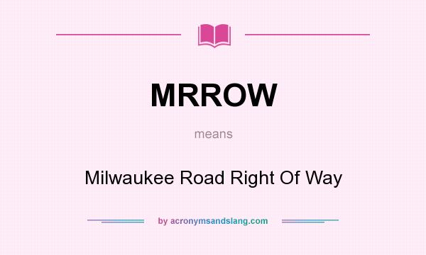 What does MRROW mean? It stands for Milwaukee Road Right Of Way