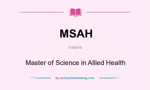 What does MSAH mean? It stands for Master of Science in Allied Health