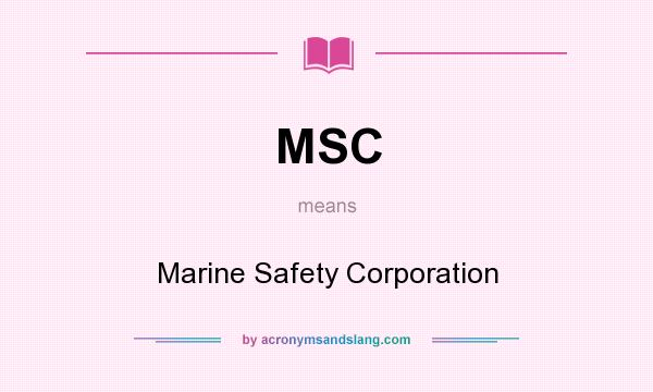 What does MSC mean? It stands for Marine Safety Corporation