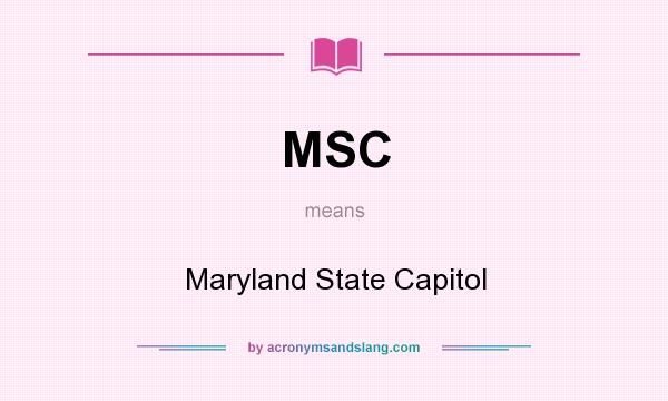 What does MSC mean? It stands for Maryland State Capitol