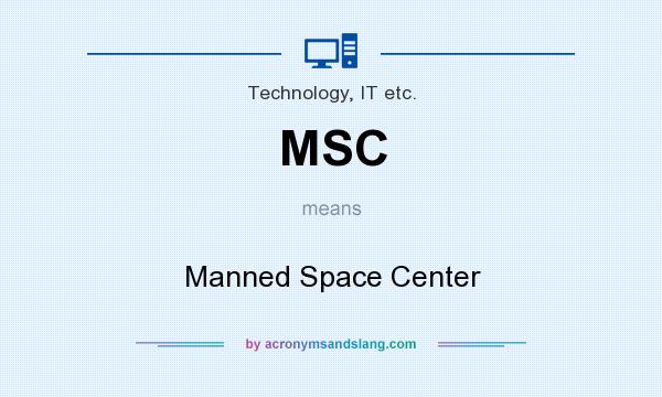 What does MSC mean? It stands for Manned Space Center