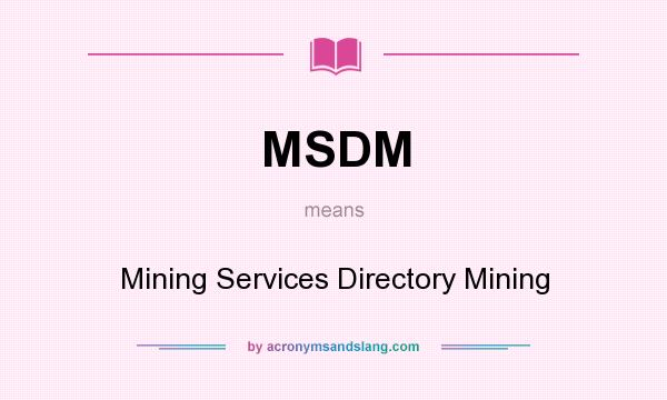 What does MSDM mean? It stands for Mining Services Directory Mining