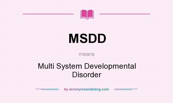 What does MSDD mean? It stands for Multi System Developmental Disorder