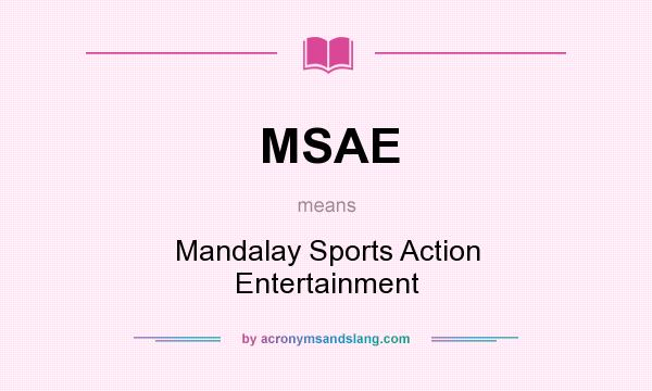 What does MSAE mean? It stands for Mandalay Sports Action Entertainment