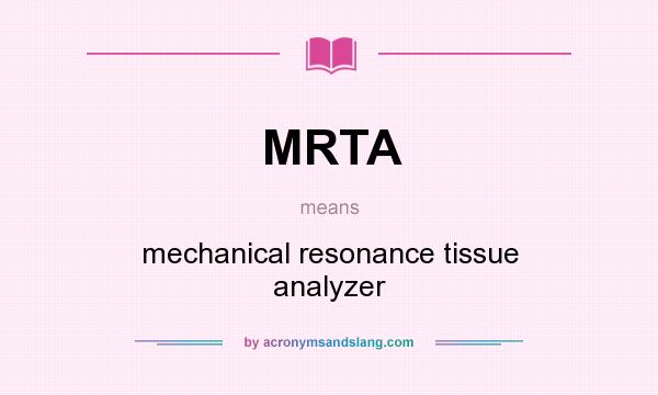 What does MRTA mean? It stands for mechanical resonance tissue analyzer