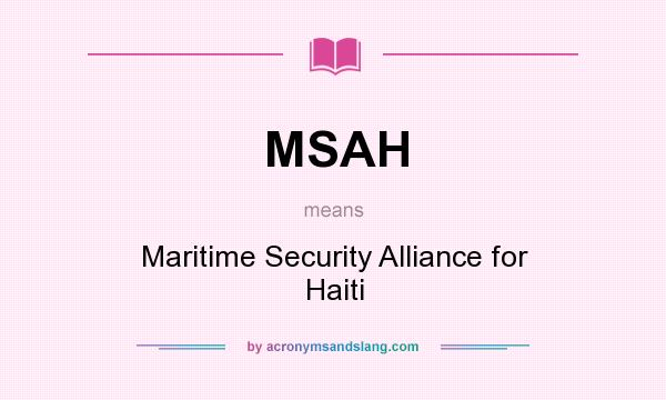 What does MSAH mean? It stands for Maritime Security Alliance for Haiti