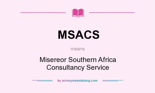 What does MSACS mean? It stands for Misereor Southern Africa Consultancy Service