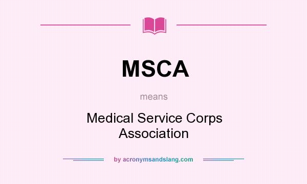 What does MSCA mean? It stands for Medical Service Corps Association