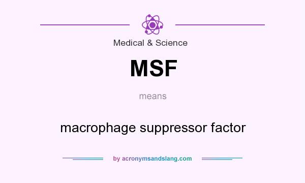 What does MSF mean? It stands for macrophage suppressor factor