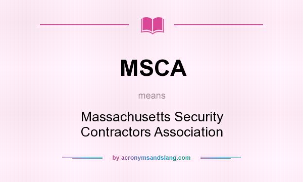 What does MSCA mean? It stands for Massachusetts Security Contractors Association