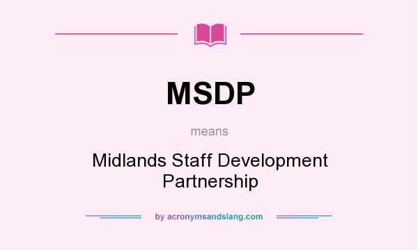 What does MSDP mean? It stands for Midlands Staff Development Partnership
