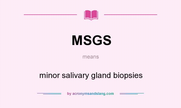 What does MSGS mean? It stands for minor salivary gland biopsies