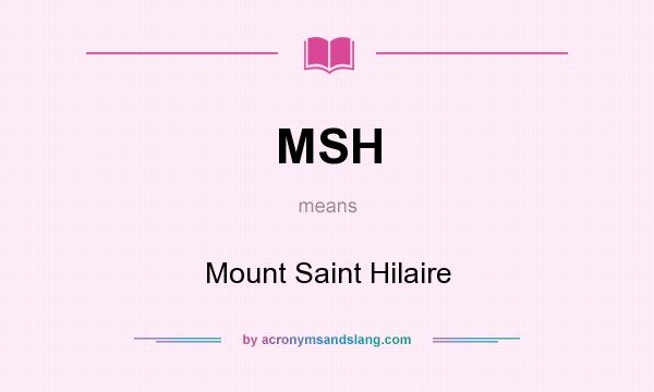 What does MSH mean? It stands for Mount Saint Hilaire