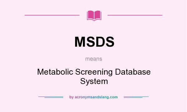 What does MSDS mean? It stands for Metabolic Screening Database System