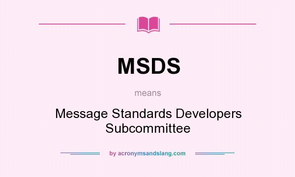 What does MSDS mean? It stands for Message Standards Developers Subcommittee