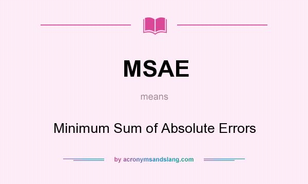 What does MSAE mean? It stands for Minimum Sum of Absolute Errors
