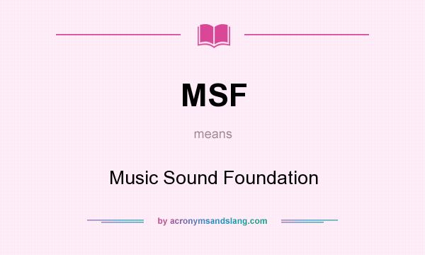 What does MSF mean? It stands for Music Sound Foundation