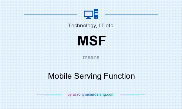 What does MSF mean? It stands for Mobile Serving Function