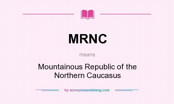 What does MRNC mean? It stands for Mountainous Republic of the Northern Caucasus