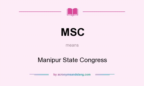 What does MSC mean? It stands for Manipur State Congress