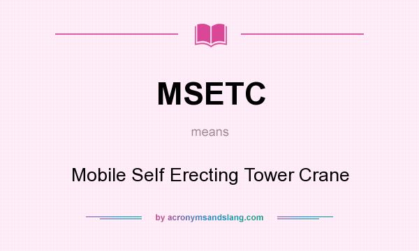 What does MSETC mean? It stands for Mobile Self Erecting Tower Crane