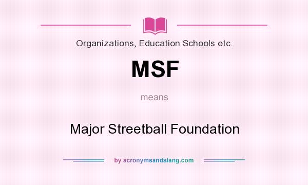 What does MSF mean? It stands for Major Streetball Foundation
