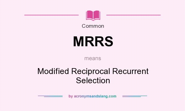 What does MRRS mean? It stands for Modified Reciprocal Recurrent Selection