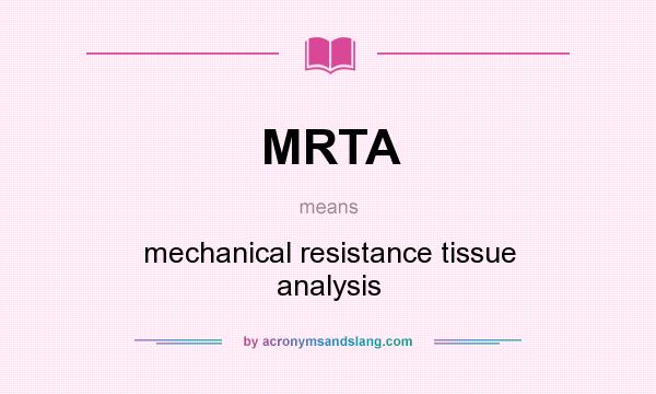 What does MRTA mean? It stands for mechanical resistance tissue analysis