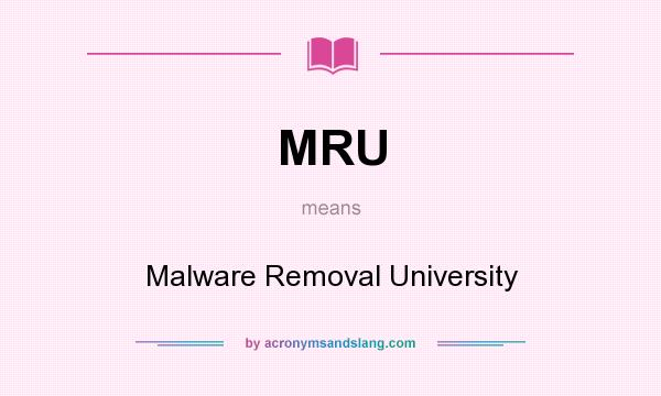What does MRU mean? It stands for Malware Removal University