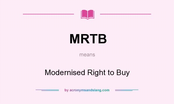 What does MRTB mean? It stands for Modernised Right to Buy