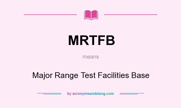 What does MRTFB mean? It stands for Major Range Test Facilities Base