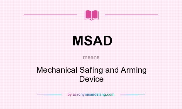 What does MSAD mean? It stands for Mechanical Safing and Arming Device