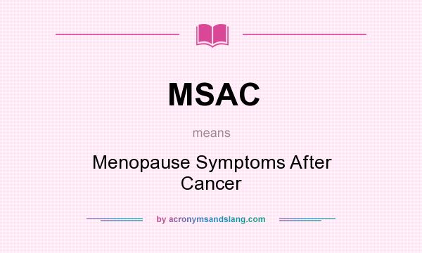 What does MSAC mean? It stands for Menopause Symptoms After Cancer