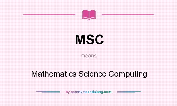 What does MSC mean? It stands for Mathematics Science Computing